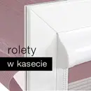Rolety w kasecie